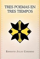 Tres Poemas En Tres Tiempos 1463329377 Book Cover