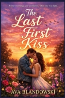 THE LAST FIRST KISS: Some meetings are accidents. This one was fate. B0GXRQ3Y1S Book Cover