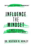 Influence The Mindset: 7 Ways To Change Your Mindset in 7 Days 108000162X Book Cover
