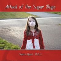 Attack of the Sugar Bugs 1438974175 Book Cover