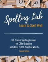 Spelling Lab 60 Crucial Spelling Lessons for Older Students with Over 3,000 Practice Words B0C1VB1NVL Book Cover