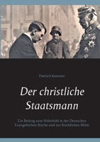 Der christliche Staatsmann: Ein Beitrag zum Hitlerbild in der Deutschen Evangelischen Kirche und zur Kirchlichen Mitte 3754326295 Book Cover
