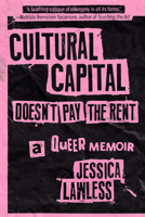 Cultural Capital Doesn't Pay the Rent: A Queer Memoir B0FFLPT7B4 Book Cover