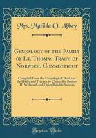 Genealogy of the Family of Lt. Thomas Tracy, of Norwich, Connecticut: Compiled from the Genealogical Works of the Hydes and Tracey's by Chancellor Reuben H. Walworth and Other Reliable Sources (Classi 101554892X Book Cover