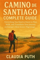 CAMINO DE SANTIAGO COMPLETE GUIDE B0FW4PMH49 Book Cover