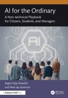 AI for the Ordinary: A Non-technical Playbook for Citizens, Students, and Managers 1041264453 Book Cover