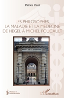 Les philosophes, la maladie et la médecine de hegel à Michel Foucault (Médecine À Travers Les Siècles) (French Edition) 2343242984 Book Cover