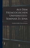 Aus dem Pädagogischen Universitäts-Seminar zu Jena 1017316147 Book Cover