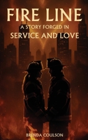 Fire Line: A story forged in service and love 1970288523 Book Cover