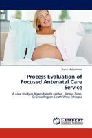 Process Evaluation of Focused Antenatal Care Service: A case study in Agaro Health center , Jimma Zone, Oromia Region South West Ethiopia 3846580279 Book Cover