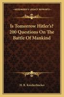 Is Tomorrow Hitler's? 200 Questions On The Battle Of Mankind 1417992778 Book Cover