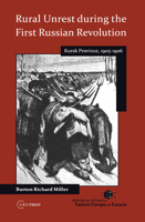 Rural Unrest During the First Russian Revolution: Kursk Province, 1905-1906 6155225176 Book Cover