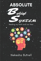 Absolute Belief System: feeding my faith not fear B08QFPMX6D Book Cover