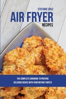 Air Fryer Recipes: The Complete Cookbook to Prepare Delicious Dishes with Your Instant Vortex 1801412073 Book Cover
