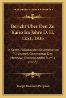Bericht Uber Den Zu Kairo Im Jahre D. H. 1251, 1835: In Sechs Foliobanden Erschienenen Turkischen Commentar Des Mesnewi Dschelaleddin Rumi's (1835) 1160806993 Book Cover
