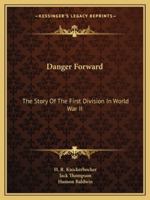Danger Forward: The Story Of The First Division In World War II 1163152668 Book Cover