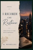 I Ricordi che Restano: Poesie sull'amore, l'assenza e la memoria (Italian Edition) B0H3ZFPNXM Book Cover