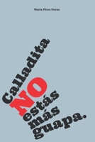 Calladita NO estás más guapa: O lo que debes saber y no te enseñan en la universidad B08Z2TMQ9S Book Cover