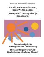 Ich will euch neue Sonnen, Neue Welten geben. julmey chu', qo'mey chu' je Sanobqang.: Deutsche Gedichte in klingonischer Übersetzung. tlhIngan Hol ... DoyIchlangan ghuQmey DImugh. (German Edition) 3696399957 Book Cover