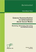 Externe Kommunikation im Unternehmen durch Social Media: Marketing, Networking, Recruiting und Marktforschung 3863411889 Book Cover
