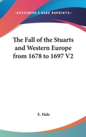 The Fall Of The Stuarts And Western Europe From 1678 To 1697 V2 1162747498 Book Cover