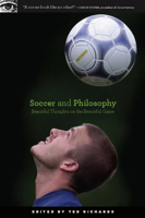 Soccer and Philosophy: Beautiful Thoughts on the Beautiful Game 081269676X Book Cover