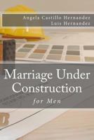 Marriage (for Men): Under Construction 1539824373 Book Cover