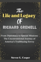 The Life and Legacy of Richard Grenell: From Diplomacy to Special Missions: The Unconventional Journey of America’s Trailblazing Envoy B0F284PP1X Book Cover