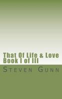 That Of Life & Love: Book I of III 1456336703 Book Cover