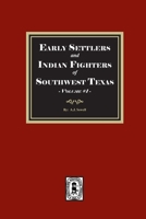 Early Settlers and Indian Fighters of Southwest Texas, Volume #1 1639146318 Book Cover