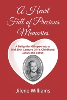 A Heart Full of Precious Memories: A Delightful Glimpse into a Mid 20th Century Girl's Childhood 1950s and 1960s 1734672706 Book Cover