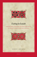 Eating in Isaiah: Approaching the Role of Food and Drink in Isaiah's Structure and Message 900427037X Book Cover