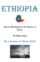 Ethiopia: Saving Christianity for the Kingdom of Heaven: The Untold Story 1098041100 Book Cover