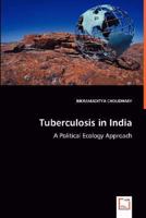Tuberculosis in India: A Political Ecology Approach 3639013069 Book Cover