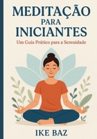 Meditação para Iniciantes: Um Guia Prático para a Serenidade (Portuguese Edition) B0F6KW9CSM Book Cover
