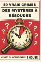 50 vrais mystères criminels à résoudre: Enquêtez sur des affaires réelles, analysez les preuves et découvrez la vérité cachée (French Edition) B0GWJSD8J7 Book Cover