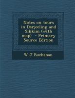 Notes on Tours in Darjeeling and Sikkim (with Map) - Scholar's Choice Edition 1015701248 Book Cover