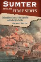 Sumter After the First Shots: The Untold Story of America's Most Famous Fort Until the End of the Civil War 0811716147 Book Cover