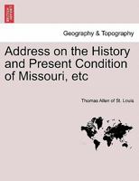 Address on the History and Present Condition of Missouri, etc 1241355355 Book Cover