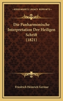 Die Panharmonische Interpretation Der Heiligen Schrift (1821) 1168479355 Book Cover