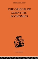 The origins of scientific economics 0415607221 Book Cover