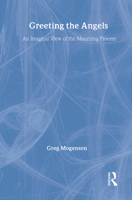 Greeting the Angels: An Imaginal View of the Mourning Process 0895030977 Book Cover