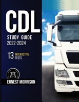 CDL Study Guide 2022-2024: 13 Interactive Tests + Theory, Q&A, and Explanations. Pass the Exam without Stress on the First Try: Get Your License & Start Your Career! 1804341924 Book Cover