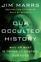 Our Occulted History: Who or What Is Trying to Control Our Lives 0062130315 Book Cover