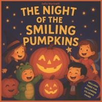 THE NIGHT OF THE SMILING PUMPKINS: Illustrated Halloween stories for children ages 0–6, sweet tales with simple and reassuring morals. B0FVX2W1NS Book Cover