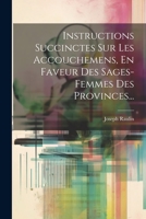 Instructions Succinctes Sur Les Accouchemens, En Faveur Des Sages-femmes Des Provinces... (French Edition) 1022312979 Book Cover