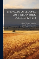 The Value Of Legumes On Indiana Soils, Volumes 225-232... 1277236925 Book Cover