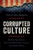 Corrupted Culture: Rediscovering America's Enduring Principles, Values, and Common Sense 1616147490 Book Cover