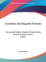 Contributi Alla Biografia Di Dante: Documenti Relativi A Debiti Di Dante Sulla Dimora Di Dante A Forli (1893) 1167998944 Book Cover