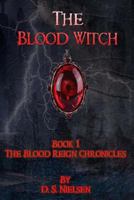 The Blood Witch (The Blood Reign Chronicles, #1) 1484060326 Book Cover